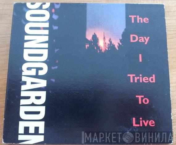  Soundgarden  - The Day I Tried To Live
