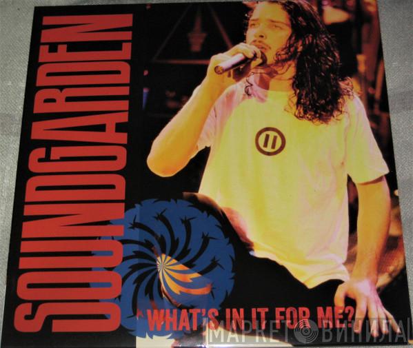  Soundgarden  - What's In It For Me?