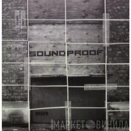 Soundproof  - Wiser