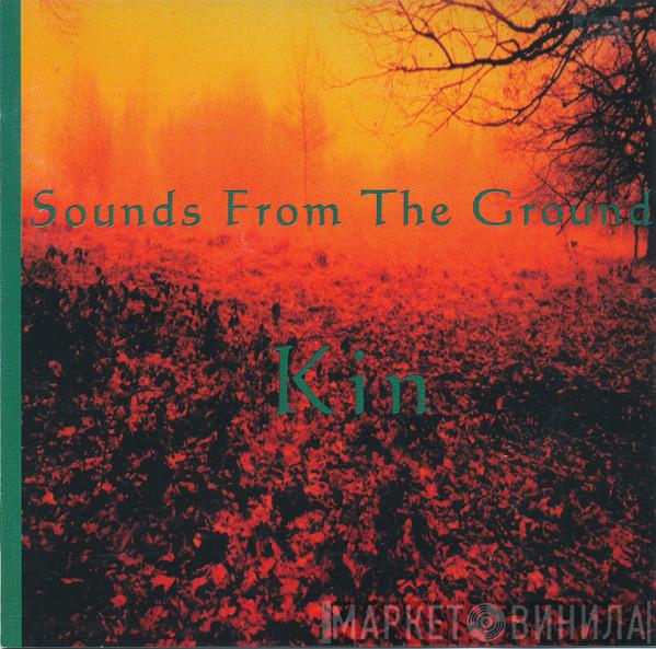 Sounds From The Ground - Kin