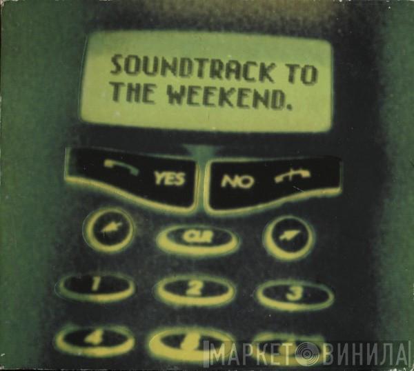  - Soundtrack To The Weekend