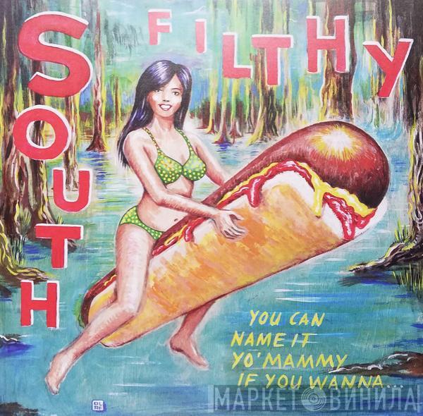  South Filthy  - You Can Name It Yo' Mammy If You Wanna...