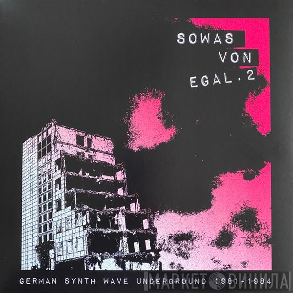  - Sowas Von Egal. 2 (German Synth Wave Underground 1981-1984)