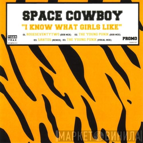  Space Cowboy  - I Know What Girls Like