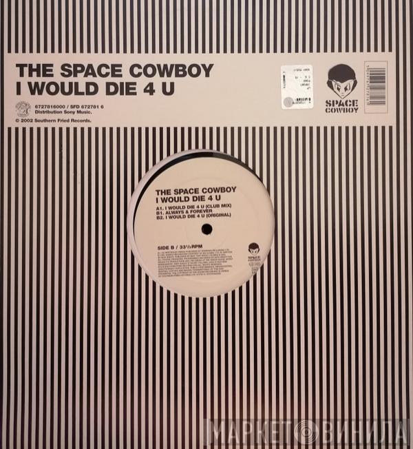  Space Cowboy  - I Would Die 4 U