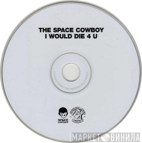  Space Cowboy  - I Would Die 4 U
