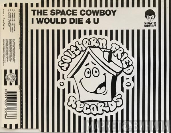  Space Cowboy  - I Would Die 4 U