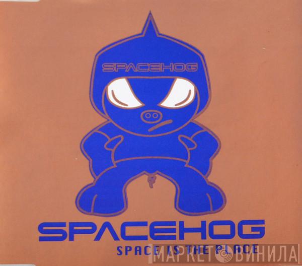  Spacehog  - Space Is The Place