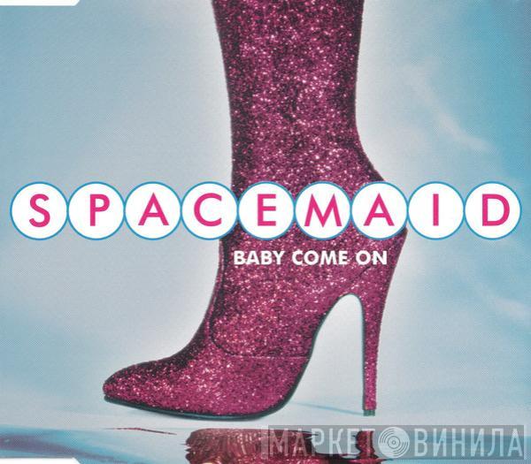 Spacemaid - Baby Come On