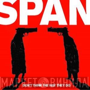  Span   - Don't Think The Way They Do