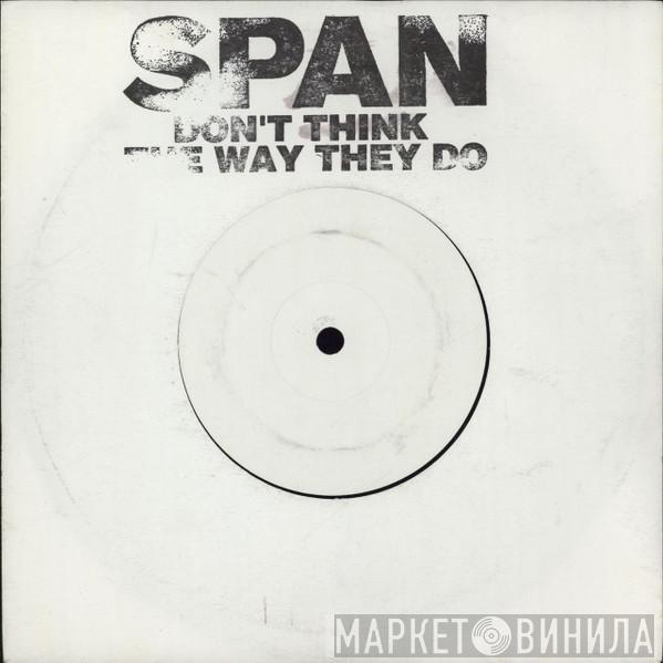  Span   - Don't Think The Way They Do