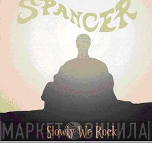 Spancer - Slowly We Rock