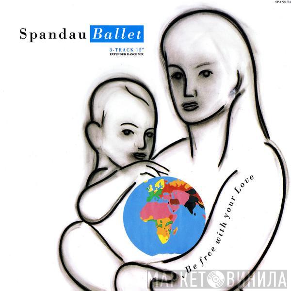 Spandau Ballet - Be Free With Your Love