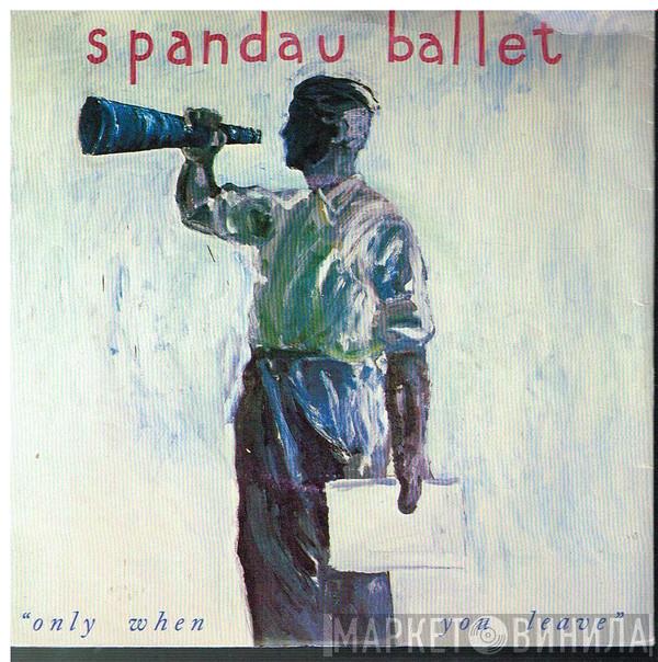  Spandau Ballet  - Only When You Leave
