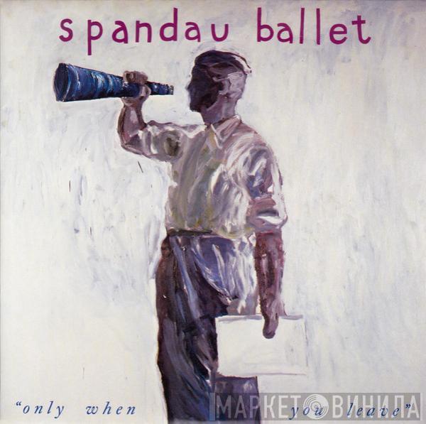 Spandau Ballet - Only When You Leave