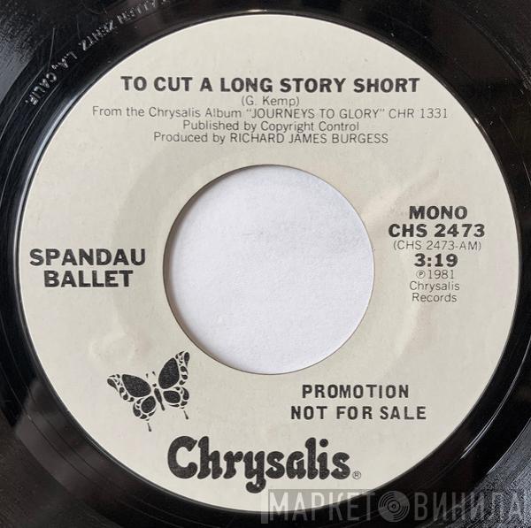  Spandau Ballet  - To Cut A Long Story Short