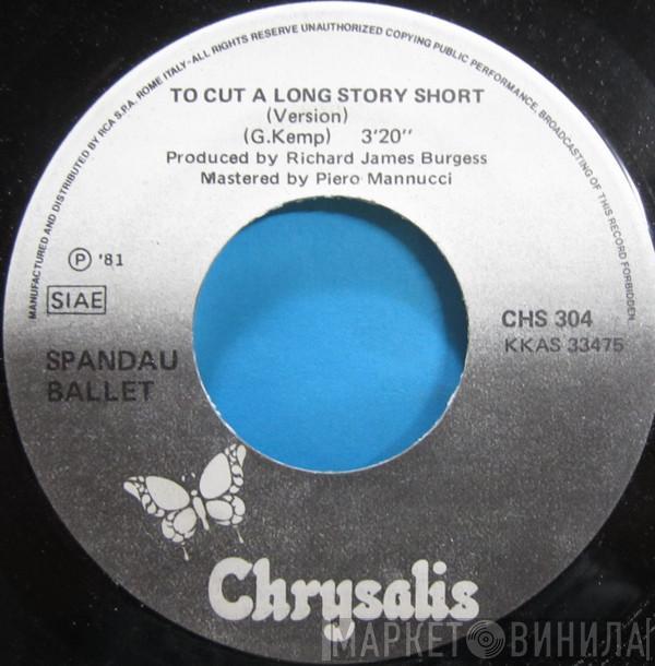  Spandau Ballet  - To Cut A Long Story Short