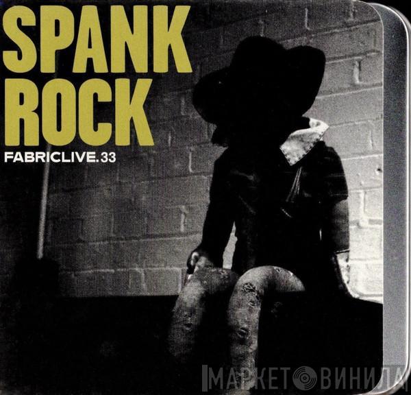 Spank Rock - FabricLive. 33