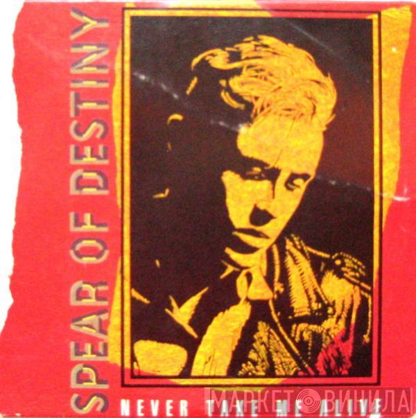  Spear Of Destiny  - Never Take Me Alive