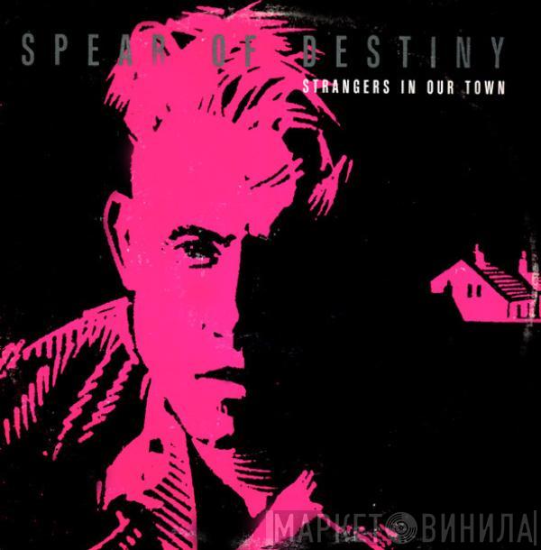  Spear Of Destiny  - Strangers In Our Town