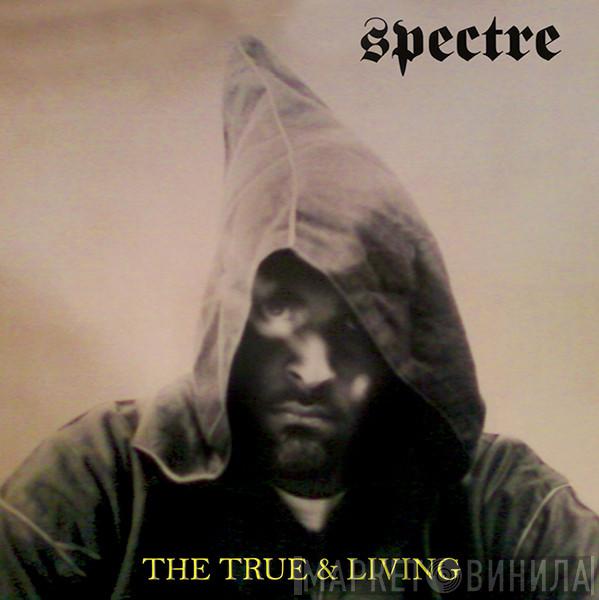 Spectre - The True & Living