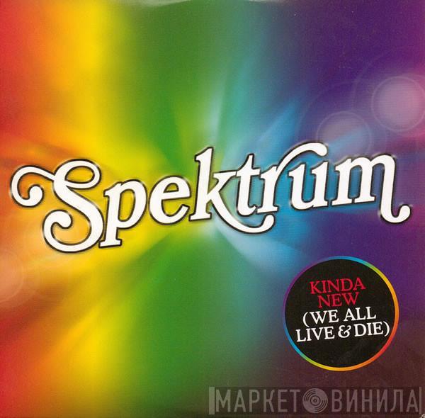 Spektrum - Kinda New (We All Live & Die)