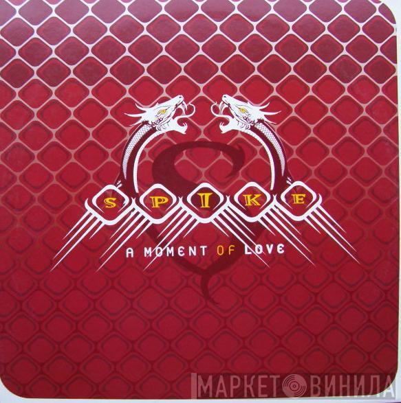 Spike - A Moment Of Love