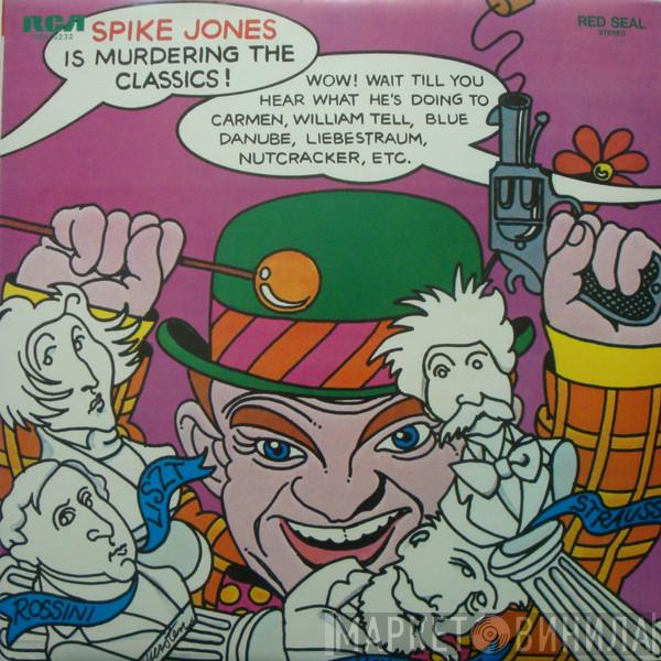  Spike Jones And His City Slickers  - Spike Jones Is Murdering The Classics = 元祖!! 冗談音楽／スパイク・ジョーンズ～クラシック編