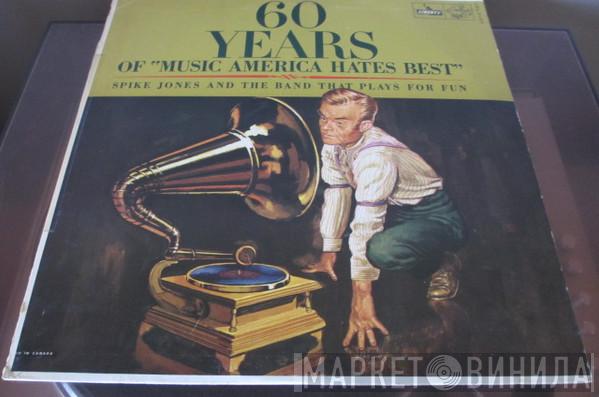  Spike Jones And The Band That Plays For Fun  - 60 Years Of "Music America Hates Best"