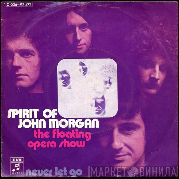  Spirit Of John Morgan  - The Floating Opera Show / Never Let Go