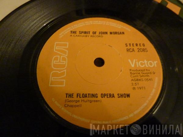 Spirit Of John Morgan - The Floating Opera Show / Never Let Go