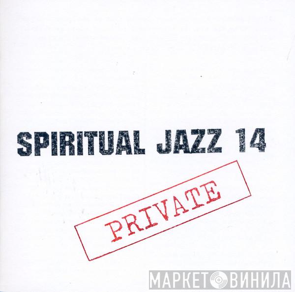  - Spiritual Jazz 14: Private