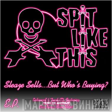 Spit Like This - Sleaze Sells...But Who's Buying?
