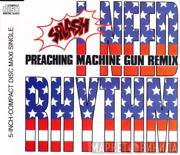  Splash   - I Need Rhythm (Preaching Machine Gun Remix)