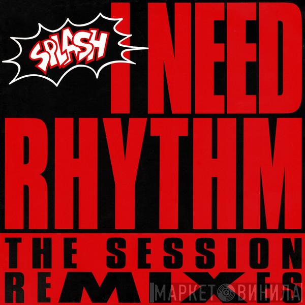  Splash   - I Need Rhythm (The Session Remixes)