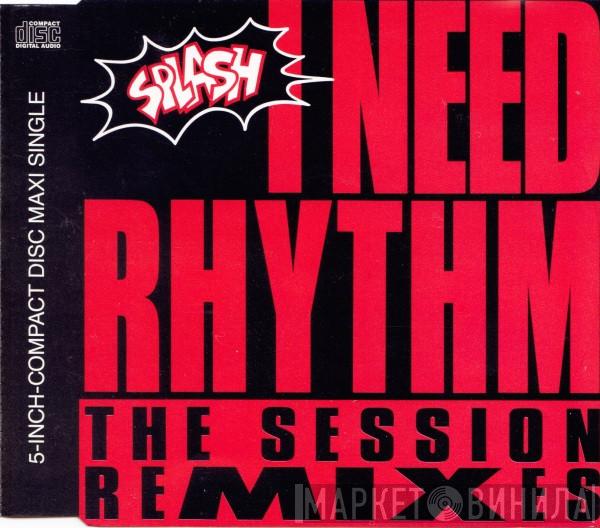  Splash   - I Need Rhythm (The Session Remixes)