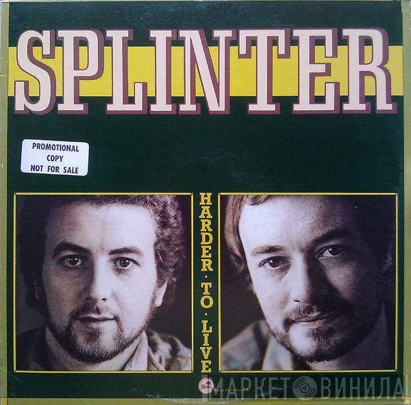 Splinter  - Harder To Live