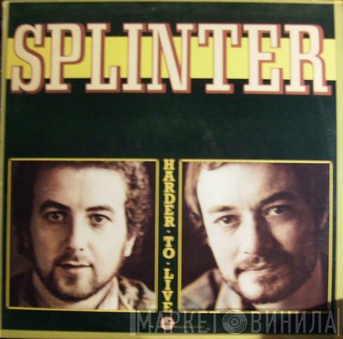 Splinter  - Harder To Live