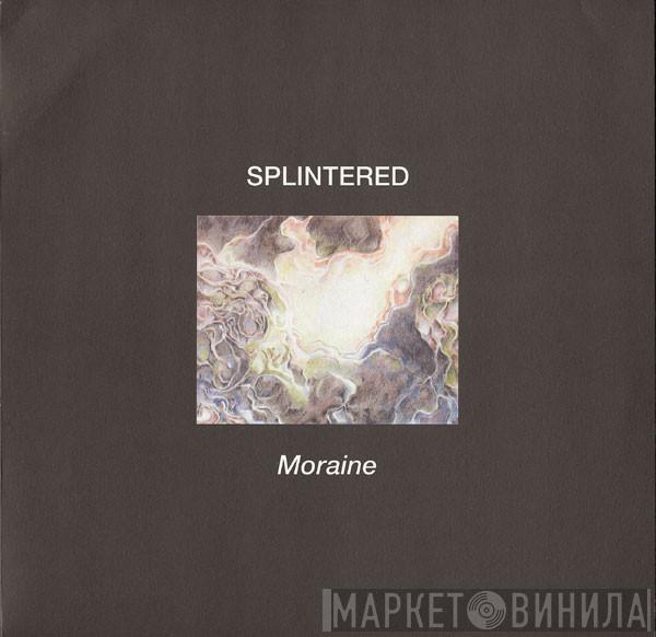  Splintered  - Moraine