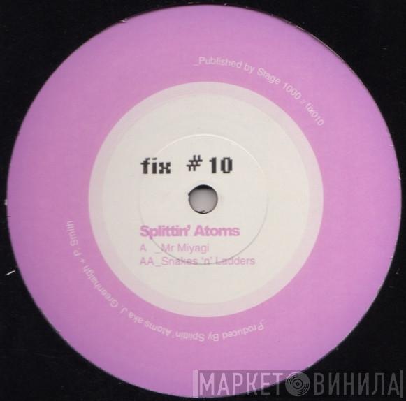  Splittin' Atoms  - Mr Miyagi / Snakes 'N' Ladders