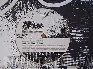  Splittin' Atoms  - Wot U Say / Slippery When Wet