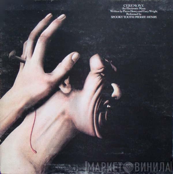 Spooky Tooth, Pierre Henry - Ceremony: An Electronic Mass