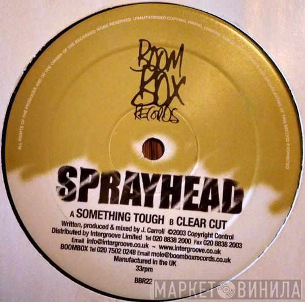 Sprayhead - Something Tough / Clear Cut