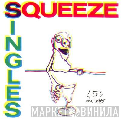  Squeeze   - Singles - 45's And Under