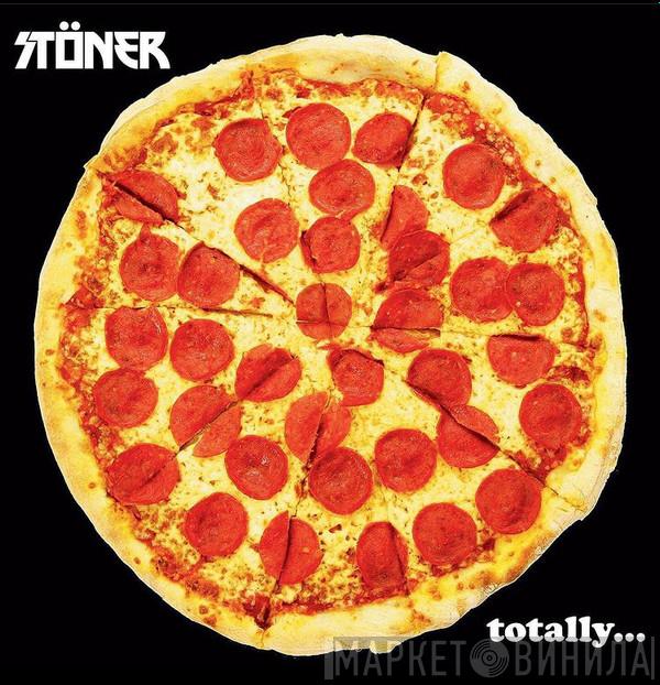 Stöner  - Totally...