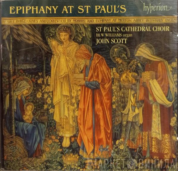 , St. Paul's Cathedral Choir , Huw Williams   John Scott   - Epiphany At St Paul's