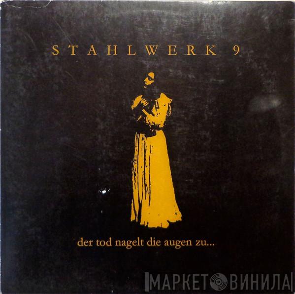  Stahlwerk 9  - Der Tod Nagelt Die Augen Zu...