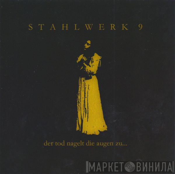  Stahlwerk 9  - Der Tod Nagelt Die Augen Zu