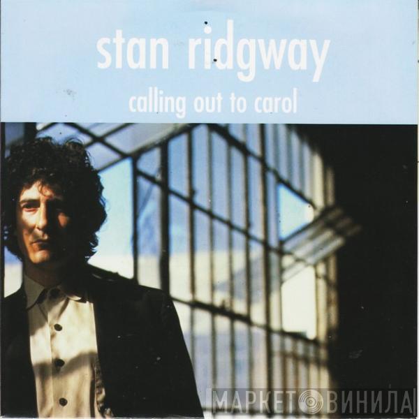  Stan Ridgway  - Calling Out To Carol