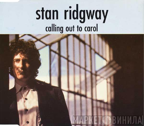  Stan Ridgway  - Calling Out To Carol